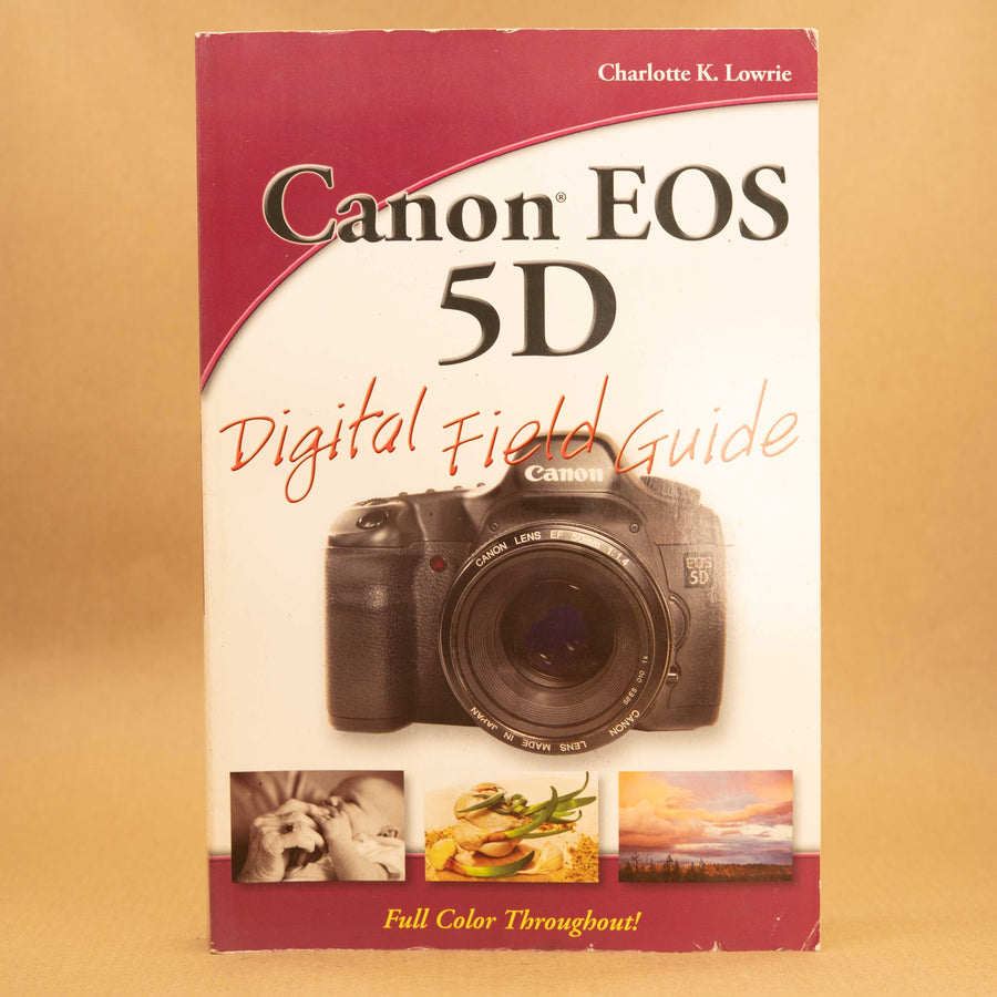 Canon EOS 5D Digital Field Guide by Charlotte K. Lowrie