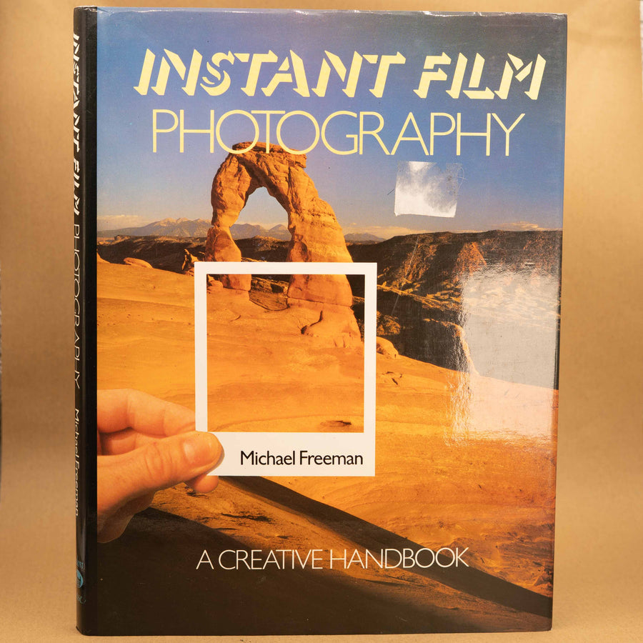 Instant Film Photography: A Creative Handbook by Michael Freeman